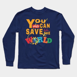 You Can Save The World Long Sleeve T-Shirt